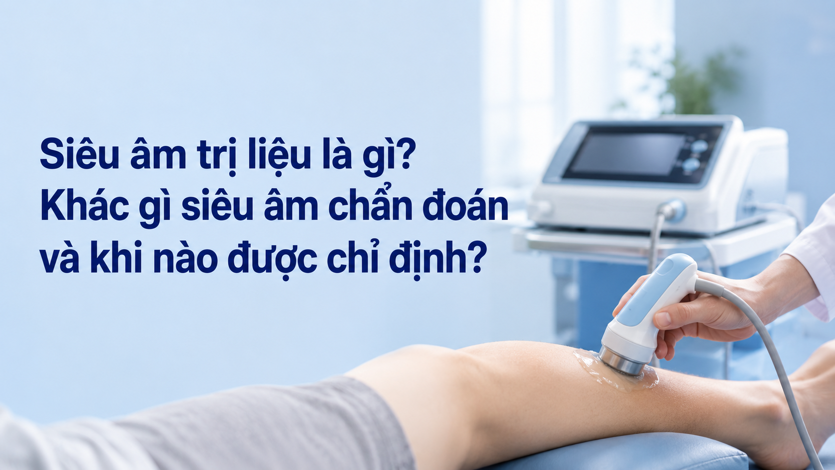 Siêu âm trị liệu là gì? Khác gì siêu âm chẩn đoán và khi nào được chỉ định?